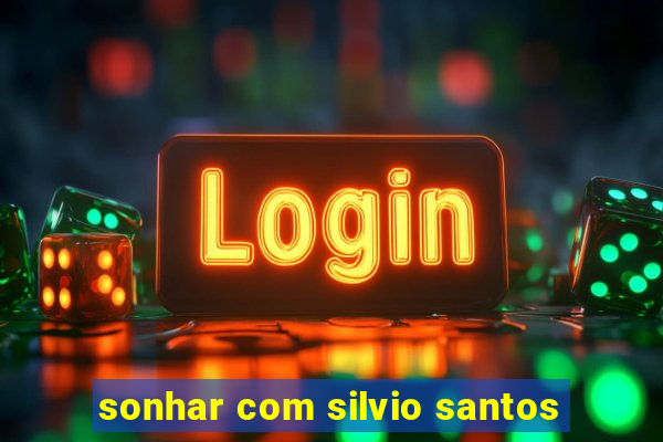 sonhar com silvio santos