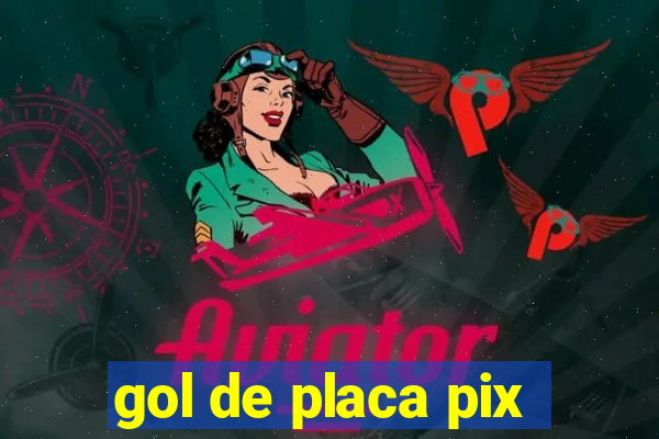 gol de placa pix
