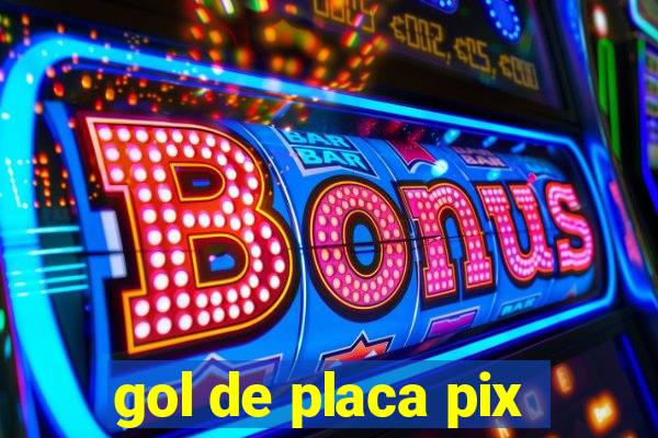 gol de placa pix
