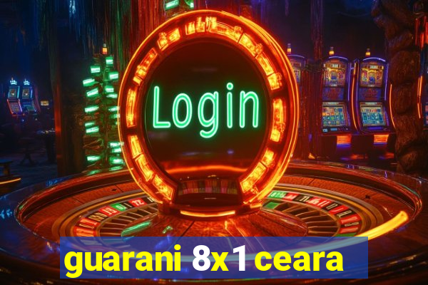 guarani 8x1 ceara