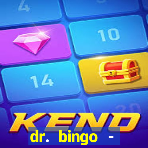 dr. bingo - videobingo   slots