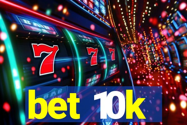 bet 10k