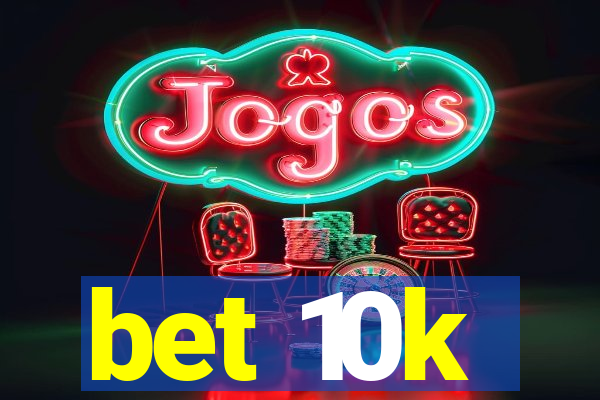 bet 10k