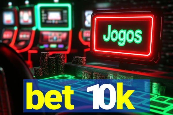 bet 10k