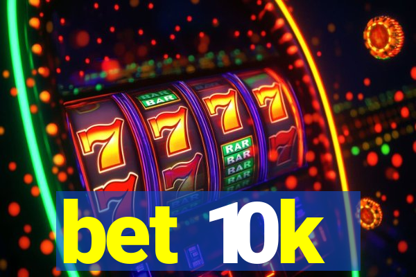 bet 10k