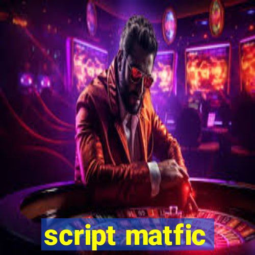 script matfic