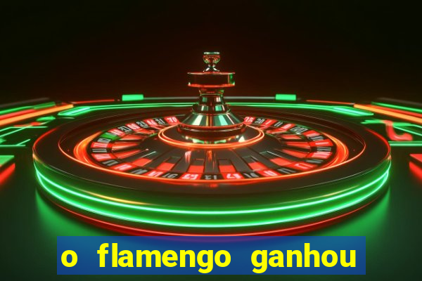o flamengo ganhou ou perdeu hoje
