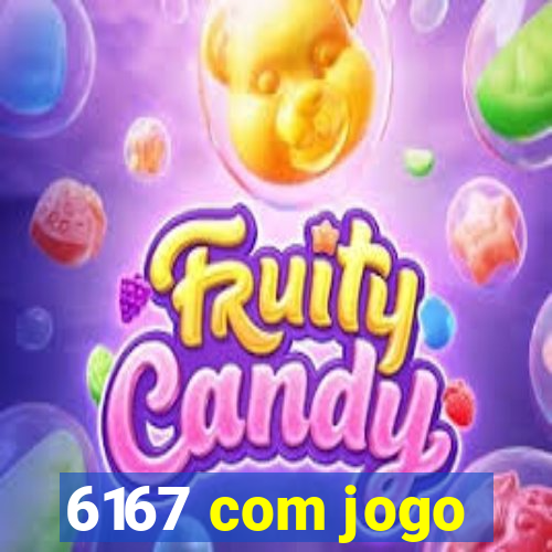 6167 com jogo