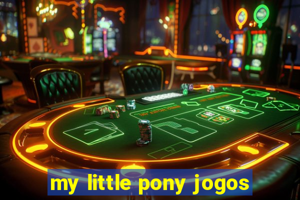 my little pony jogos
