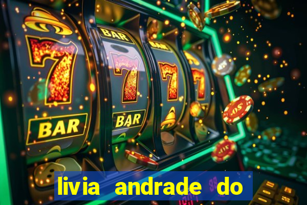 livia andrade do silvio santos nua