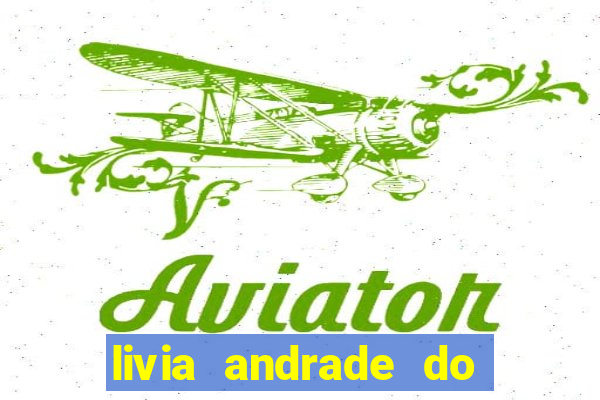 livia andrade do silvio santos nua