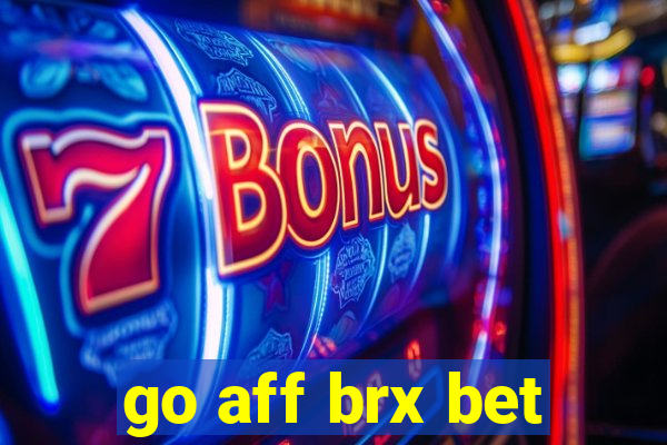 go aff brx bet