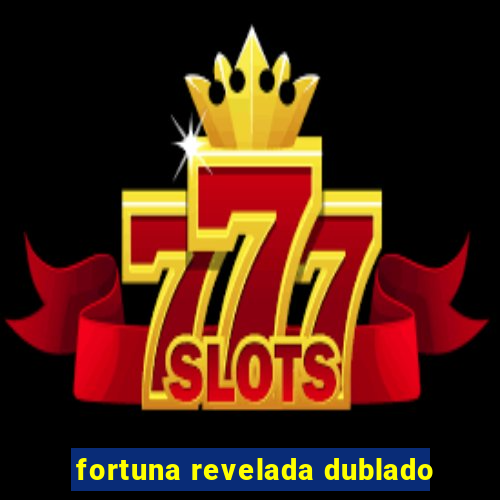 fortuna revelada dublado