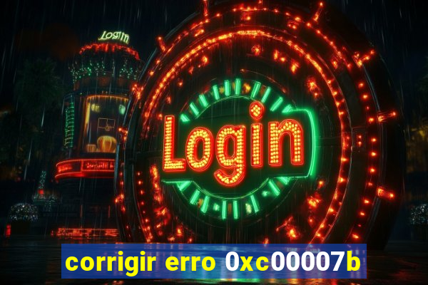corrigir erro 0xc00007b