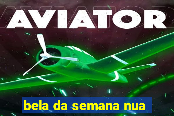 bela da semana nua