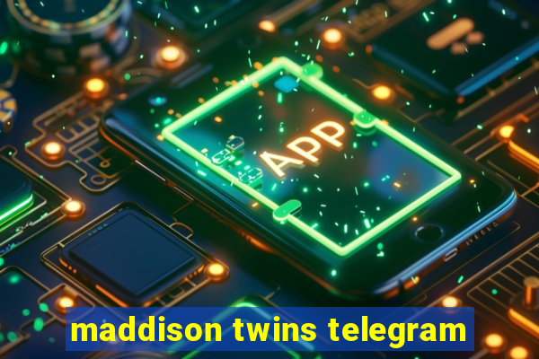 maddison twins telegram