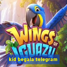 kid begala telegram