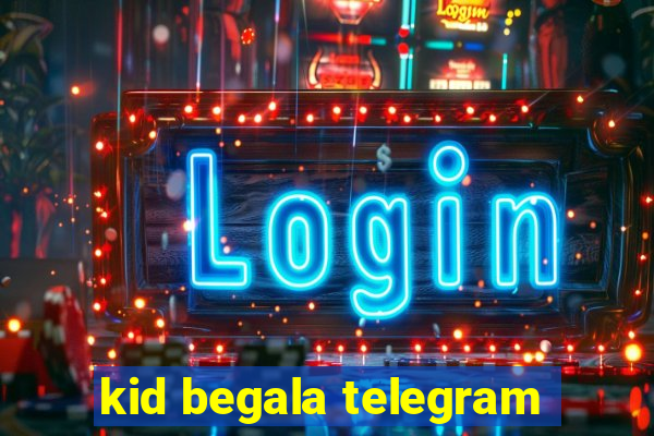 kid begala telegram