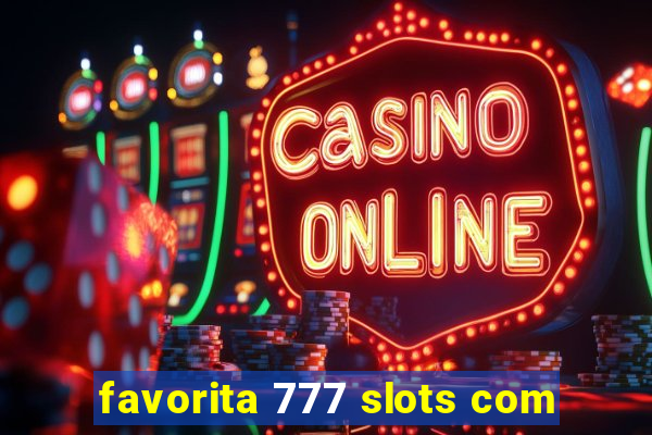 favorita 777 slots com