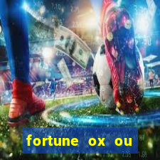 fortune ox ou fortune tiger