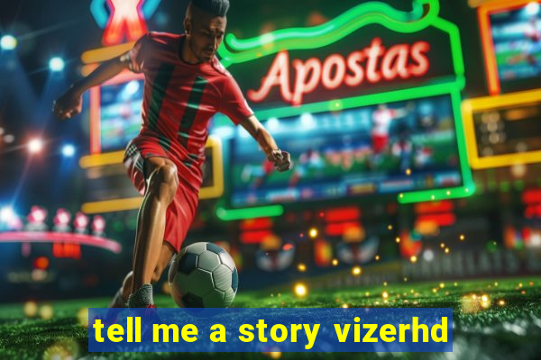 tell me a story vizerhd