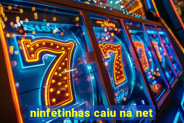 ninfetinhas caiu na net