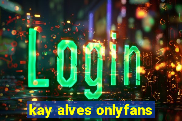 kay alves onlyfans