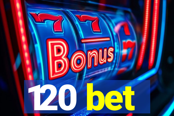 120 bet