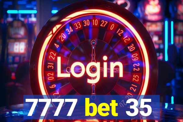 7777 bet 35