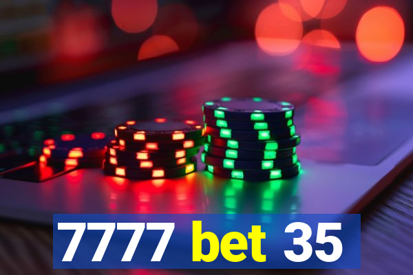 7777 bet 35