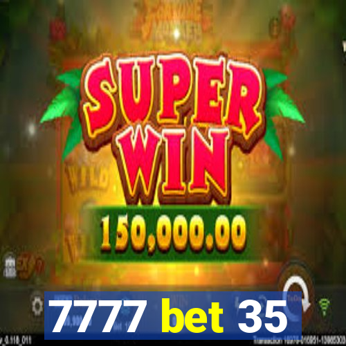 7777 bet 35