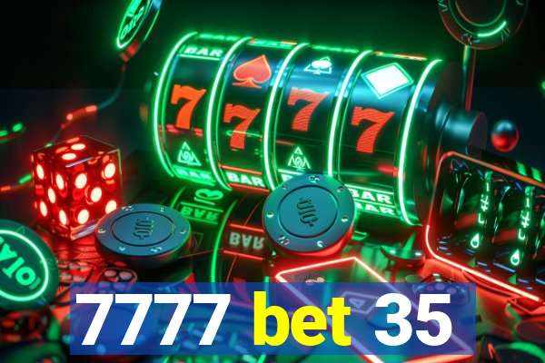 7777 bet 35