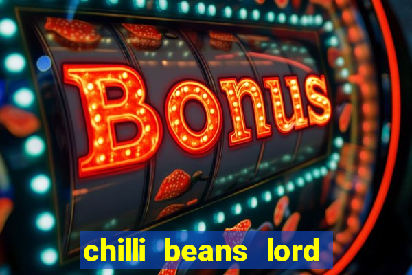 chilli beans lord of the rings