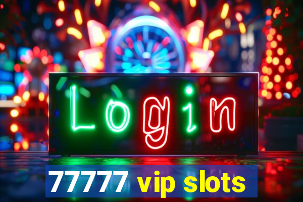 77777 vip slots