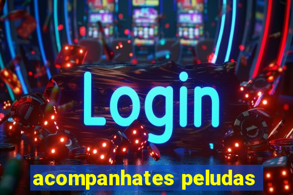 acompanhates peludas