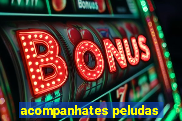 acompanhates peludas