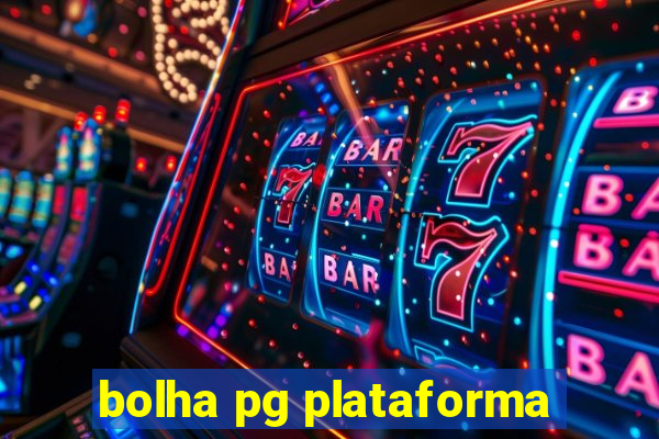 bolha pg plataforma