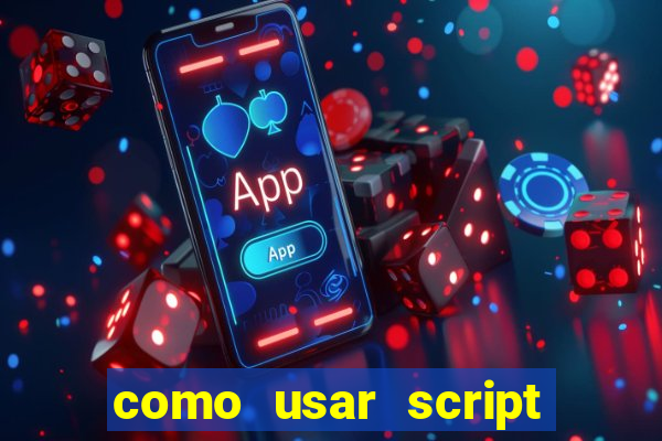 como usar script no cmsp