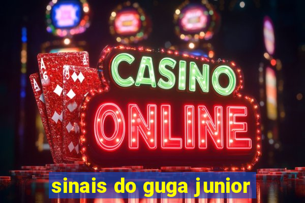sinais do guga junior