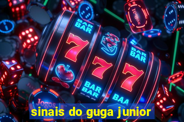 sinais do guga junior