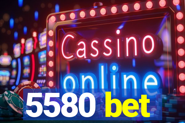 5580 bet