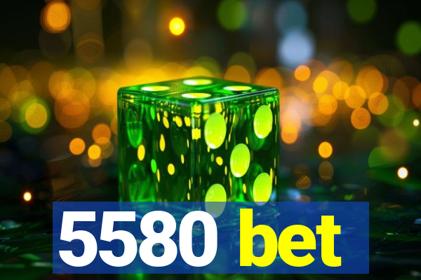5580 bet