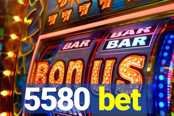 5580 bet
