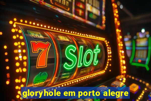 gloryhole em porto alegre