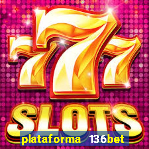plataforma 136bet paga mesmo