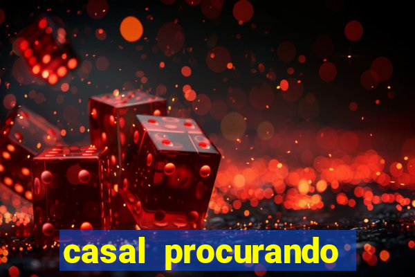casal procurando homem salvador bahia