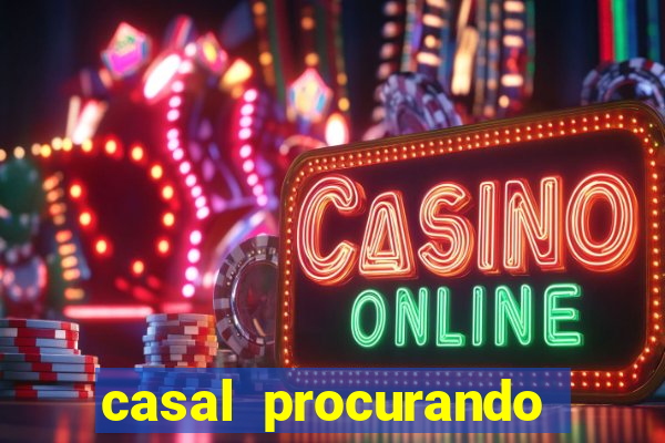 casal procurando homem salvador bahia