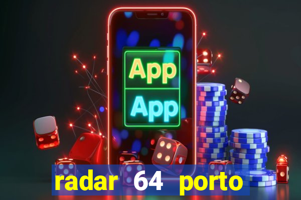 radar 64 porto seguro hoje