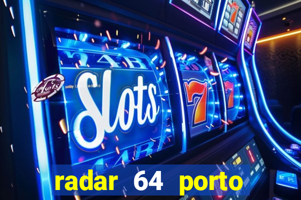 radar 64 porto seguro hoje
