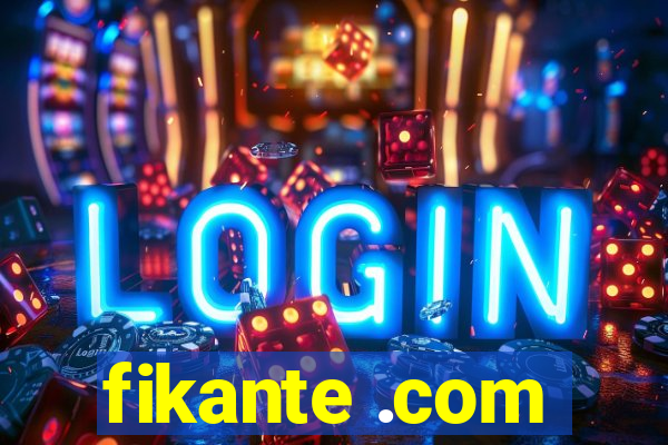 fikante .com